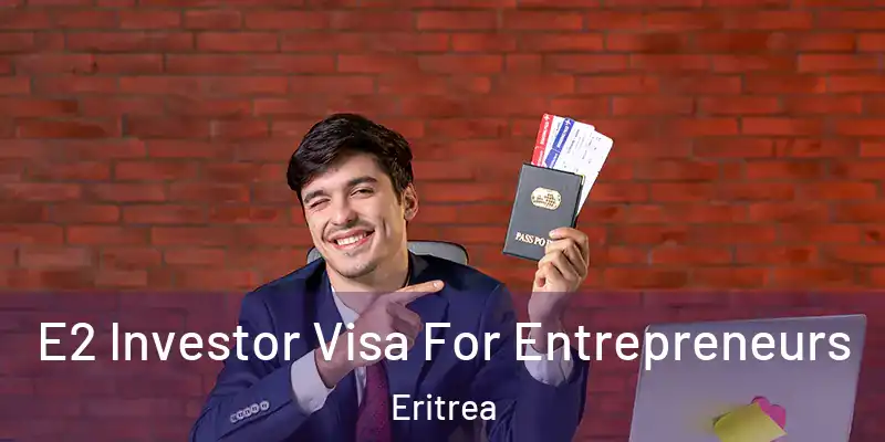 E2 Investor Visa For Entrepreneurs Eritrea