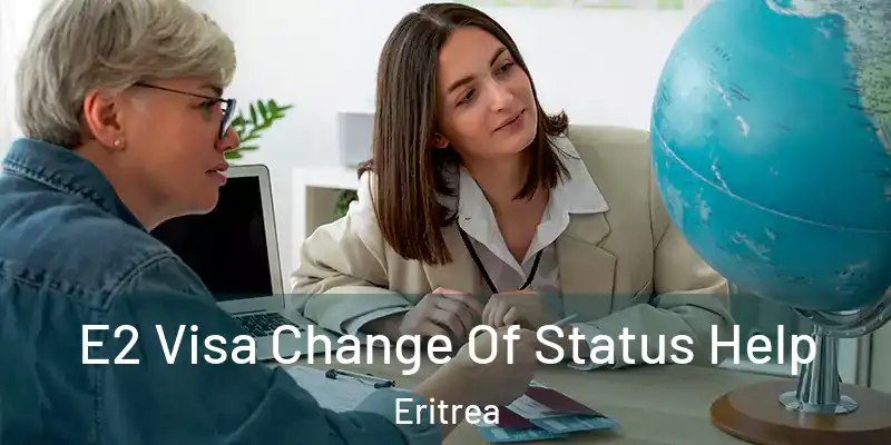 E2 Visa Change Of Status Help Eritrea