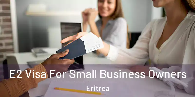 E2 Visa For Small Business Owners Eritrea
