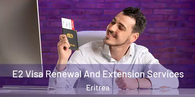 E2 Visa Renewal And Extension Services Eritrea