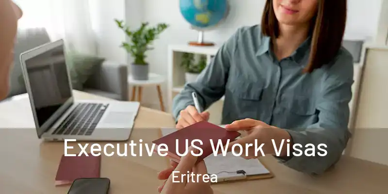 Executive US Work Visas Eritrea