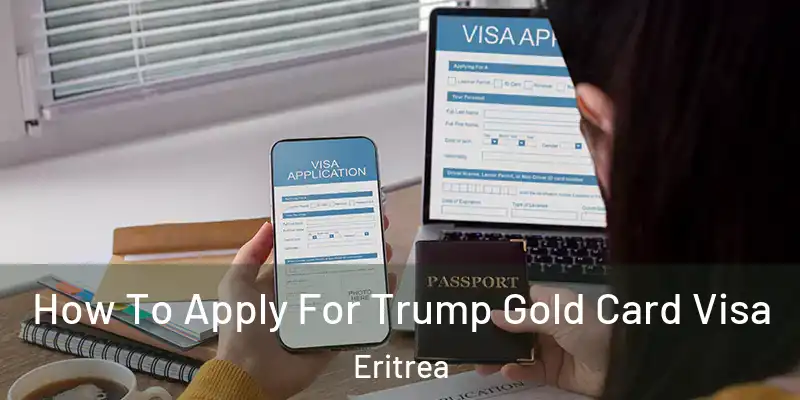 How To Apply For Trump Gold Card Visa Eritrea