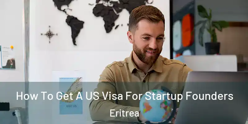 How To Get A US Visa For Startup Founders Eritrea