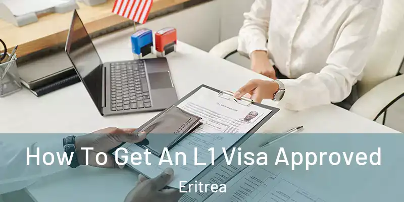 How To Get An L1 Visa Approved Eritrea