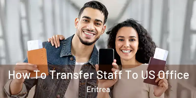 How To Transfer Staff To US Office Eritrea