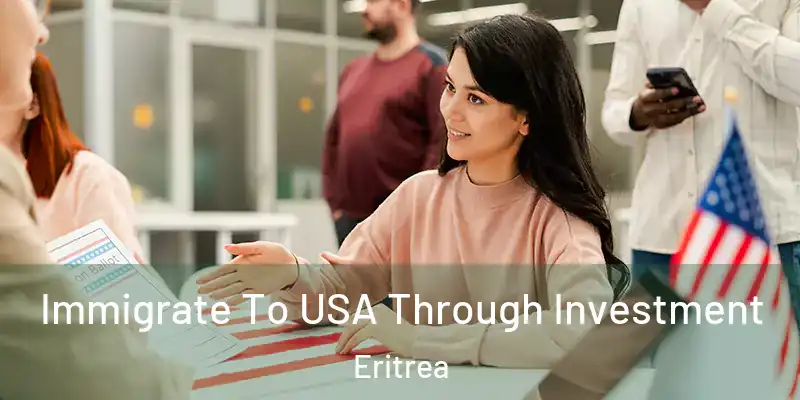Immigrate To USA Through Investment Eritrea