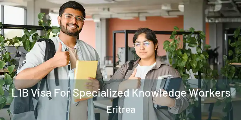 L1B Visa For Specialized Knowledge Workers Eritrea
