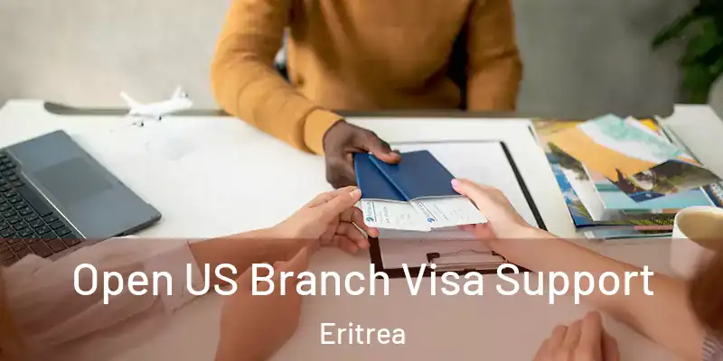 Open US Branch Visa Support Eritrea