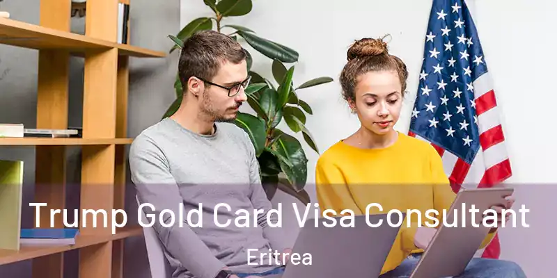 Trump Gold Card Visa Consultant Eritrea