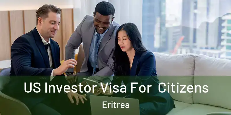 US Investor Visa For Citizens Eritrea