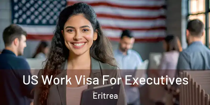 US Work Visa For Executives Eritrea